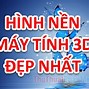 Hình Nền 3D Chuyển Động Cho Máy Tính